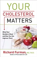 Ihr Cholesterinspiegel ist wichtig: Was Ihre Werte bedeuten und wie Sie sie verbessern können - Your Cholesterol Matters: What Your Numbers Mean and How You Can Improve Them