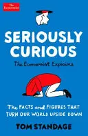 Seriously Curious - 109 Fakten und Zahlen, die Ihre Welt auf den Kopf stellen - Seriously Curious - 109 facts and figures to turn your world upside down