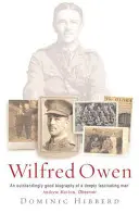 Wilfred Owen - Die endgültige Biographie des beliebtesten Kriegsdichters - Wilfred Owen - The definitive biography of the best-loved war poet