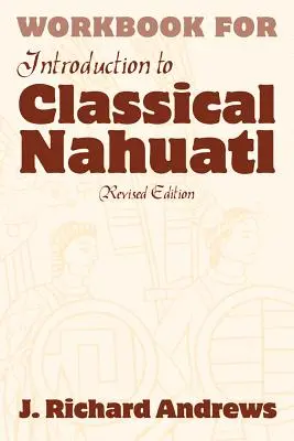 Einführung in das klassische Nahuatl Arbeitsbuch - Introduction to Classical Nahuatl Workbook