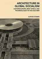 Architektur im globalen Sozialismus: Osteuropa, Westafrika und der Nahe Osten im Kalten Krieg - Architecture in Global Socialism: Eastern Europe, West Africa, and the Middle East in the Cold War