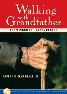 Wandern mit Großvater: Die Weisheit der Lakota-Ältesten [mit CD] - Walking with Grandfather: The Wisdom of Lakota Elders [With CD]