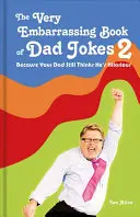 Das sehr peinliche Buch der Vaterwitze 2: Weil dein Vater sich immer noch für witzig hält - The Very Embarrassing Book of Dad Jokes 2: Because Your Dad Still Thinks He's Hilarious