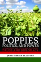 Mohn, Politik und Macht: Afghanistan und die globale Geschichte von Drogen und Diplomatie - Poppies, Politics, and Power: Afghanistan and the Global History of Drugs and Diplomacy