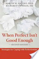 Wenn perfekt nicht gut genug ist: Strategien zur Bewältigung von Perfektionismus - When Perfect Isn't Good Enough: Strategies for Coping with Perfectionism