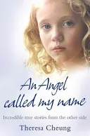 Angel Called My Name - Unglaubliche wahre Geschichten von der anderen Seite - Angel Called My Name - Incredible True Stories from the Other Side