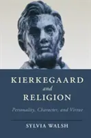 Kierkegaard und die Religion: Persönlichkeit, Charakter und Tugend - Kierkegaard and Religion: Personality, Character, and Virtue