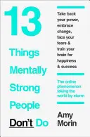 13 Dinge, die psychisch starke Menschen nicht tun - 13 Things Mentally Strong People Don't Do