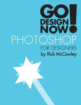 Gestalten Sie jetzt! Photoshop für Designer - Go Design Now! Photoshop for Designers