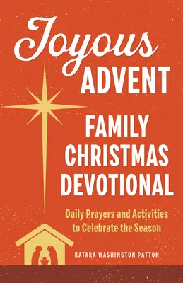 Freudiger Advent: Familienweihnachtsandacht: Tägliche Gebete und Aktivitäten zur Feier der Weihnachtszeit - Joyous Advent: Family Christmas Devotional: Daily Prayers and Activities to Celebrate the Season