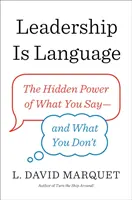 Führung ist Sprache - Die verborgene Macht dessen, was man sagt und was man nicht tut - Leadership Is Language - The Hidden Power of What You Say and What You Don't