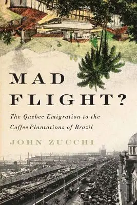 Verrückte Flucht? Die Auswanderung aus Quebec in die Kaffeeplantagen Brasiliens - Mad Flight?: The Quebec Emigration to the Coffee Plantations of Brazil