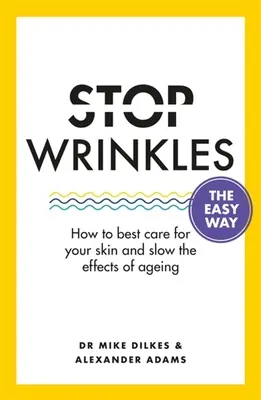 Stoppen Sie Falten auf die einfache Art: Wie Sie Ihre Haut am besten pflegen und die Auswirkungen des Alterns verlangsamen - Stop Wrinkles the Easy Way: How to Best Care for Your Skin and Slow the Effects of Ageing