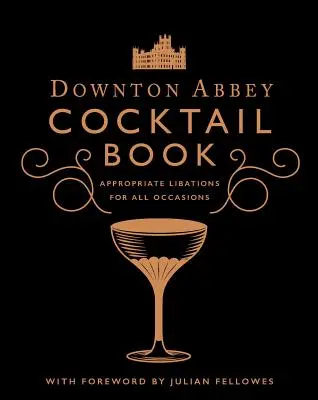 Das offizielle Downton Abbey Cocktail-Buch: Geeignete Getränke für alle Anlässe - The Official Downton Abbey Cocktail Book: Appropriate Libations for All Occasions