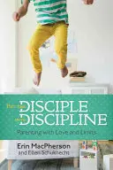 Setzen Sie den Jünger in die Disziplin: Elternschaft mit Liebe und Grenzen - Put the Disciple Into Discipline: Parenting with Love and Limits