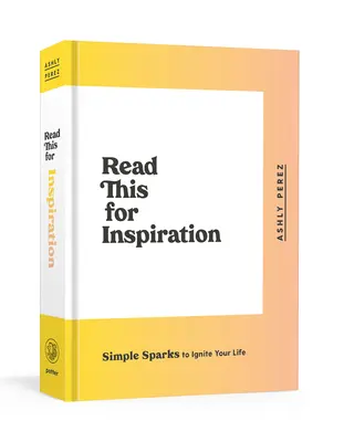 Lesen Sie dies als Inspiration: Einfache Funken, die Ihr Leben entzünden - Read This for Inspiration: Simple Sparks to Ignite Your Life