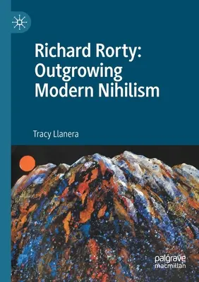Richard Rorty: Über den modernen Nihilismus hinauswachsen - Richard Rorty: Outgrowing Modern Nihilism