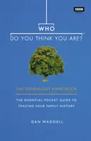 Wer glaubst du, dass du bist - Das Handbuch der Genealogie - Who Do You Think You Are? - The Genealogy Handbook