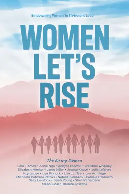 Women, Let's Rise: Frauen in die Lage versetzen, zu gedeihen und zu führen - Women, Let's Rise: Empowering Women to Thrive and Lead