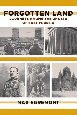 Vergessenes Land: Reisen zu den Gespenstern Ostpreußens - Forgotten Land: Journeys Among the Ghosts of East Prussia