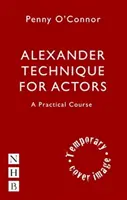 Alexander-Technik für Schauspieler: Ein praktischer Kurs - Alexander Technique for Actors: A Practical Course