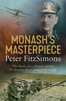 Monash's Masterpiece - Die Schlacht von Le Hamel und die 93 Minuten, die die Welt veränderten - Monash's Masterpiece - The battle of Le Hamel and the 93 minutes that changed the world