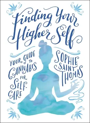 Finden Sie Ihr höheres Selbst: Ihr Leitfaden zu Cannabis für die Selbstfürsorge - Finding Your Higher Self: Your Guide to Cannabis for Self-Care