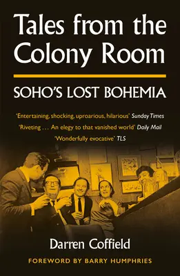 Geschichten aus dem Colony Room - Soho's Lost Bohemia - Tales from the Colony Room - Soho's Lost Bohemia