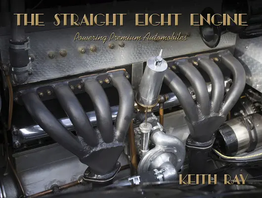 Der Straight-Eight-Motor: Der Antrieb der Premium-Automobile der zwanziger und dreißiger Jahre - The Straight Eight Engine: Powering the Premium Automobiles of the Twenties and Thirties