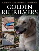 Golden Retriever: Ein praktischer Leitfaden für Besitzer und Züchter - Golden Retrievers: A Practical Guide for Owners and Breeders