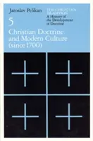 Die christliche Tradition: Eine Geschichte der Entwicklung der Lehre, Band 5, Band 5: Christliche Lehre und moderne Kultur - The Christian Tradition: A History of the Development of Doctrine, Volume 5, Volume 5: Christian Doctrine and Modern Culture