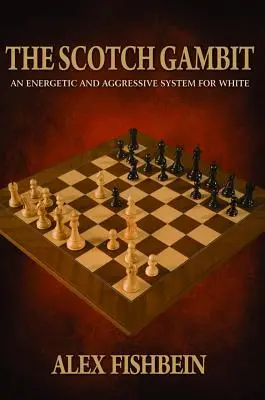 Das schottische Gambit: Ein energiegeladenes und aggressives System für Weiß - The Scotch Gambit: An Energetic and Aggressive System for White