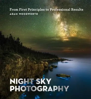 Fotografie des Nachthimmels: Von den ersten Grundsätzen zu professionellen Ergebnissen - Night Sky Photography: From First Principles to Professional Results