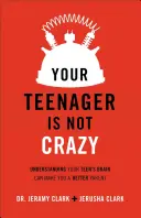 Ihr Teenager ist nicht verrückt: Wenn Sie das Gehirn Ihres Teenagers verstehen, können Sie ein besserer Elternteil werden - Your Teenager Is Not Crazy: Understanding Your Teen's Brain Can Make You a Better Parent