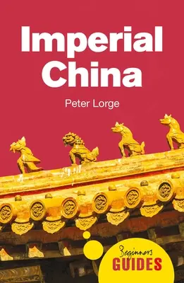 Das kaiserliche China: Ein Leitfaden für Einsteiger - Imperial China: A Beginner's Guide