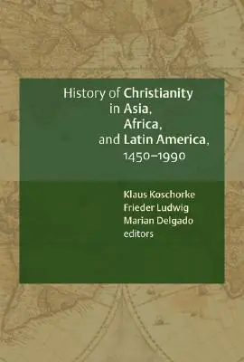 Eine Geschichte des Christentums in Asien, Afrika und Lateinamerika, 1450-1990: Ein dokumentarisches Quellenbuch - A History of Christianity in Asia, Africa, and Latin America, 1450-1990: A Documentary Sourcebook