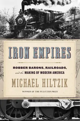 Eiserne Reiche: Raubritter, Eisenbahnen und die Entstehung des modernen Amerikas - Iron Empires: Robber Barons, Railroads, and the Making of Modern America