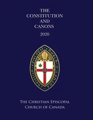 Die Verfassung und der Kanon der Christlichen Episkopalkirche von Kanada 2020 - The Constitution and Canons of the Christian Episcopal Church of Canada 2020