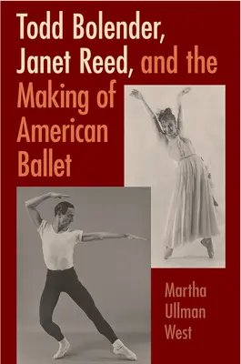 Todd Bolender, Janet Reed und die Entstehung des amerikanischen Balletts - Todd Bolender, Janet Reed, and the Making of American Ballet