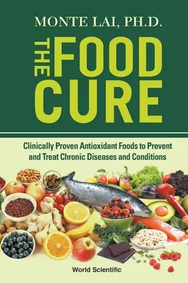 Food Cure, The: Klinisch bewährte antioxidative Lebensmittel zur Vorbeugung und Behandlung chronischer Krankheiten und Leiden - Food Cure, The: Clinically Proven Antioxidant Foods to Prevent and Treat Chronic Diseases and Conditions