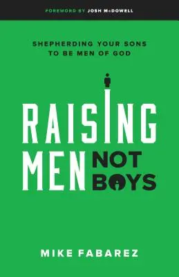 Männer erziehen, nicht Jungen: Wie Sie Ihre Söhne zu Männern Gottes erziehen - Raising Men, Not Boys: Shepherding Your Sons to Be Men of God