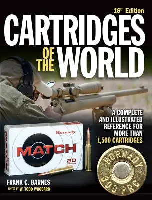 Patronen der Welt, 16. Ausgabe: Eine vollständige und illustrierte Referenz für über 1.500 Patronen - Cartridges of the World, 16th Edition: A Complete and Illustrated Reference for Over 1,500 Cartridges