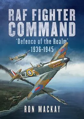 RAF Fighter Command: Verteidigung des Reiches 1936-1945 - RAF Fighter Command: Defence of the Realm 1936-1945