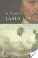 Die englische Eroberung von Jamaika: Oliver Cromwells Streben nach dem Empire - English Conquest of Jamaica: Oliver Cromwell's Bid for Empire