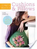 Simple Knits Kissen & Polster: 12 einfach zu strickende Projekte für Ihr Zuhause - Simple Knits Cushions & Pillows: 12 Easy-Knit Projects for Your Home