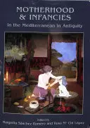 Mutterschaft und Kleinkinder im Mittelmeerraum der Antike - Motherhood and Infancies in the Mediterranean in Antiquity