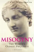 Kurze Geschichte der Misogynie - Das älteste Vorurteil der Welt - Brief History of Misogyny - The World's Oldest Prejudice