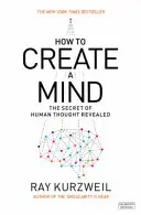 Wie man einen Geist erschafft - Das Geheimnis des menschlichen Denkens gelüftet - How to Create a Mind - The Secret of Human Thought Revealed