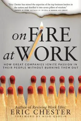 Feuer und Flamme am Arbeitsplatz: Wie große Unternehmen die Leidenschaft ihrer Mitarbeiter entfachen, ohne sie auszubrennen - On Fire at Work: How Great Companies Ignite Passion in Their People Without Burning Them Out