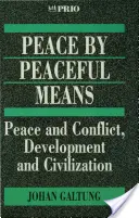 Frieden mit friedlichen Mitteln: Frieden und Konflikt, Entwicklung und Zivilisation - Peace by Peaceful Means: Peace and Conflict, Development and Civilization